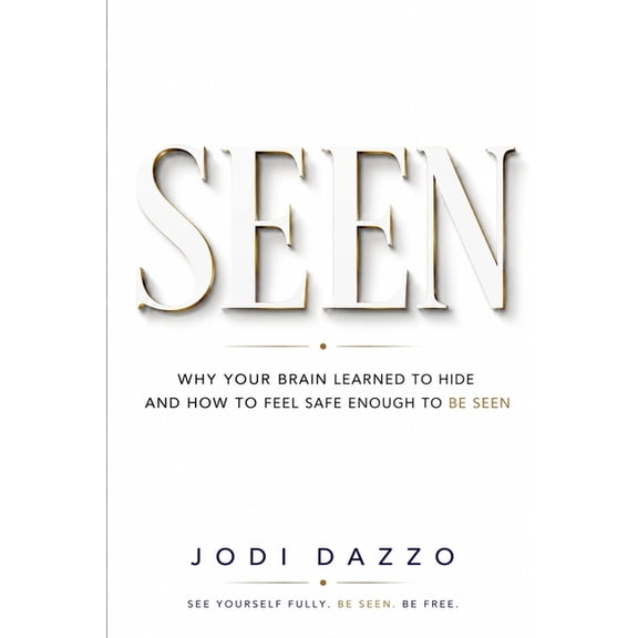 Seen: Why Your Brain Learned To Hide And How To Feel Safe Enough To Be Seen, (Paperback)