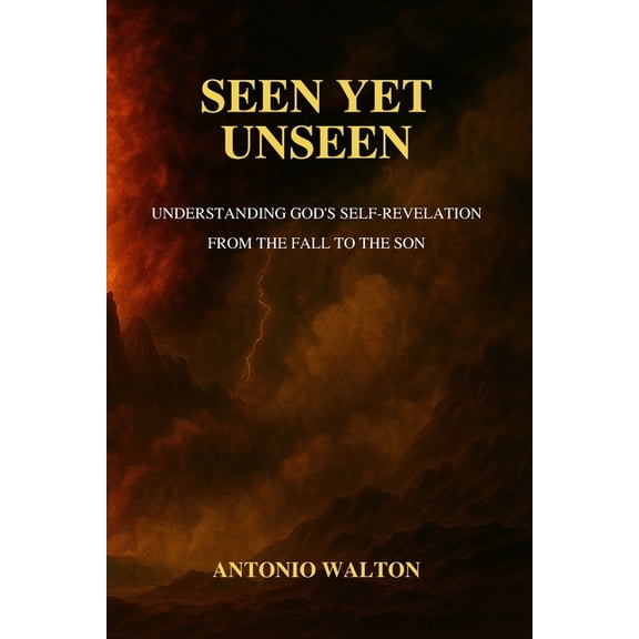 Seen Yet Unseen: Understanding God's Self-Revelation from the Fall to the Son, (Paperback)