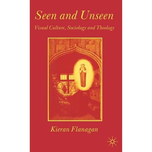 Pre-Owned Seen and Unseen: Visual Culture, Sociology and Theology ( Hardcover 9780333998540) by K Flanagan