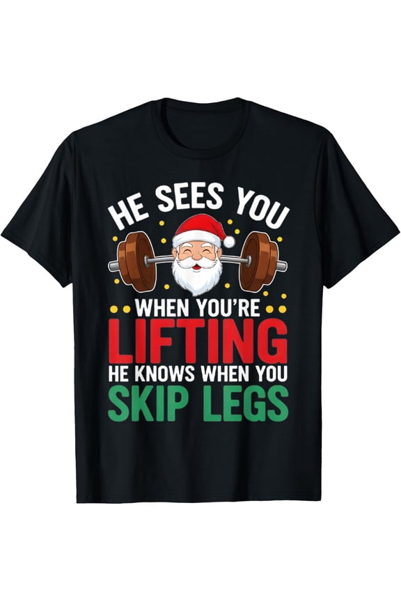 He Sees You When You're Lifting He Knows When You Skip Legs T-Shirt- American fashion hot selling casual retro high quality 100% cotton T-shirt 1 piece