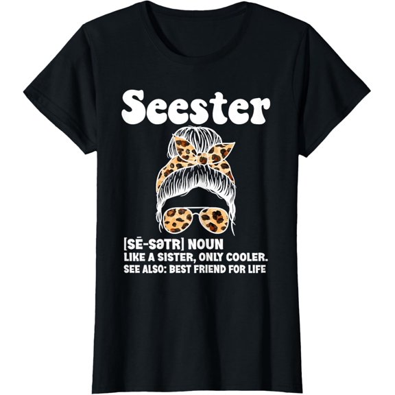 Seester Definition Like A Sister Only Cooler Messy Bun Girl T-Shirt mens t shirt,black,women,funny,misfits,men,journey
