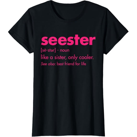 Seester - like a sister, only cooler. See also best friend T-Shirt mens t shirt,black,women,funny,misfits,men,journey
