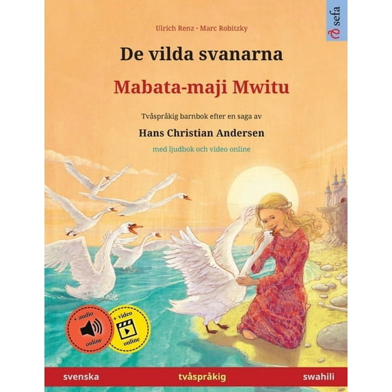 Sefa Bilderböcker På Två Språk De vilda svanarna - Mabata-maji Mwitu (svenska - swahili): Tvåspråkig barnbok efter en saga av Hans Christian Andersen, , (Paperback)
