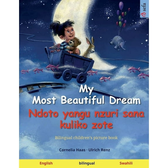 Sefa Kaksikieliset Kuvakirjat My Most Beautiful Dream - Ndoto yangu nzuri sana kuliko zote (English - Swahili): Bilingual children's picture book, (Paperback)