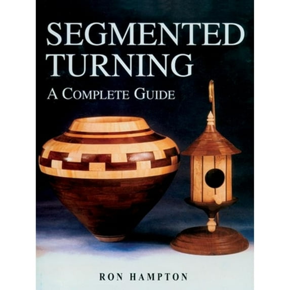 Pre-Owned Segmented Turning: A Complete Guide (Paperback) 1861083378 9781861083371