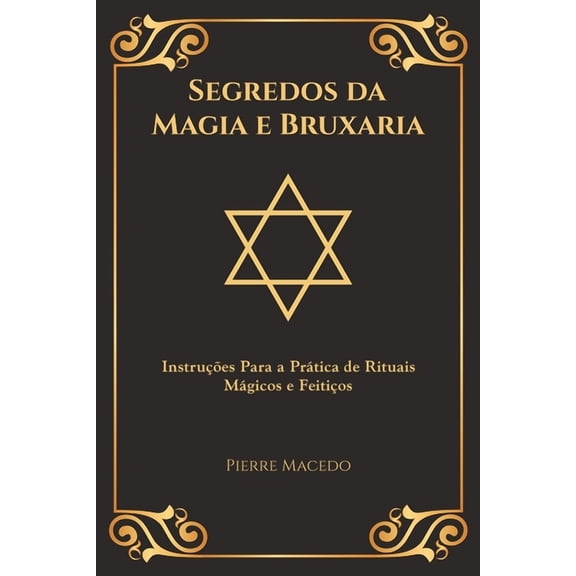 Segredos da Magia e Bruxaria: Instrues Para a Prtica de Rituais Mgicos e Feitios (Edio Capa Especial), (Paperback)