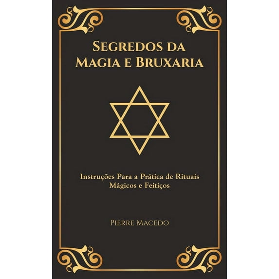 Segredos da Magia e Bruxaria: Instruções Para a Prática de Rituais Mágicos e Feitiços (Edição Capa Especial), (Hardcover)