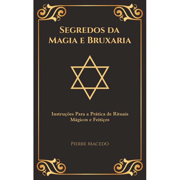 Segredos da Magia e Bruxaria: Instrues Para a Prtica de Rituais Mgicos e Feitios (Edio Capa Especial), (Hardcover)