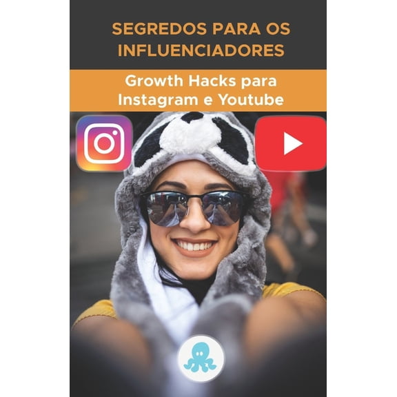 Segredos para os Influenciadores: Growth Hacks para Instagram e Youtube: Truques, Chaves e Segredos Profissionais para Ganhar Seguidores e Multiplicar o Alcance no Instagram e no YouTube (Paperback)