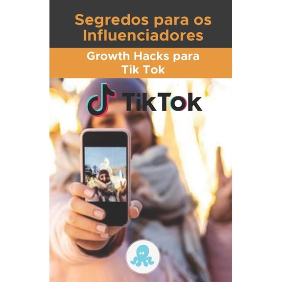 Segredos para os Influenciadores: Growth Hacks para Tik Tok (Paperback)