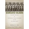 thumbnail image 1 of Segregated Soldiers: Military Training at Historically Black Colleges in the Jim Crow South (Hardcover), 1 of 1