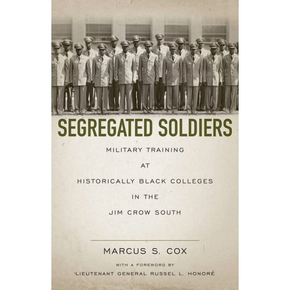 Segregated Soldiers: Military Training at Historically Black Colleges in the Jim Crow South, (Paperback)