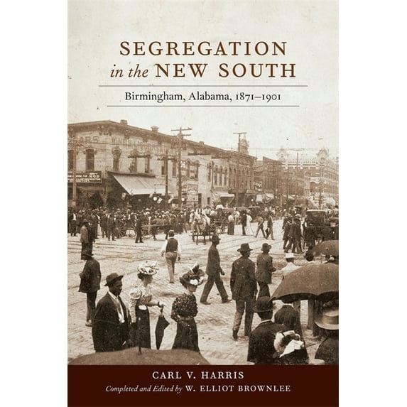 Segregation in the New South: Birmingham, Alabama, 1871-1901, (Hardcover)