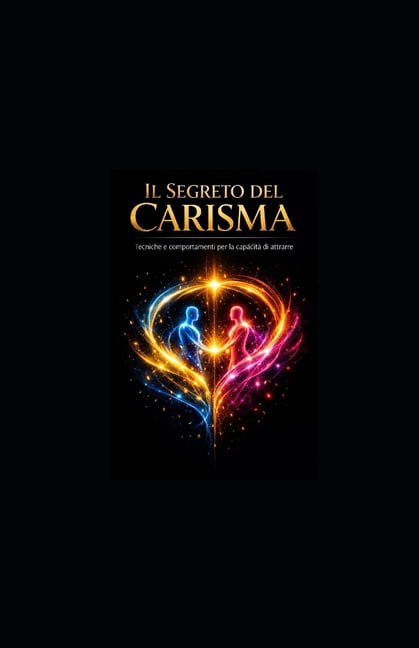 Il Segreto del Carisma: Tecniche e Comportamenti per la Capacità di Attrarre, (Paperback)