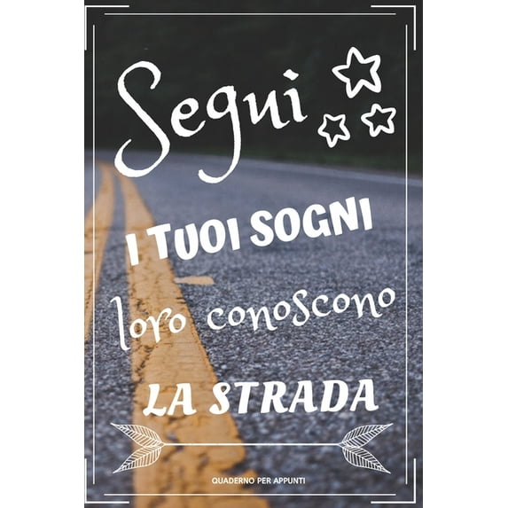 Segui I Tuoi Sogni.: Segui i tuoi sogni. Un regalo originale 120 pagine con linee orizzontali. Scrivi le tue migliori idee positive. 15 cm x 22 cm. Copertina flessibile. (Paperback)