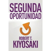 ROBERT T KIYOSAKI Segunda Oportunidad / Second Chance: For Your Money, Your Life and Our World (Paperback)