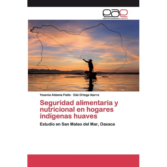 Seguridad alimentaria y nutricional en hogares indígenas huaves (Paperback)