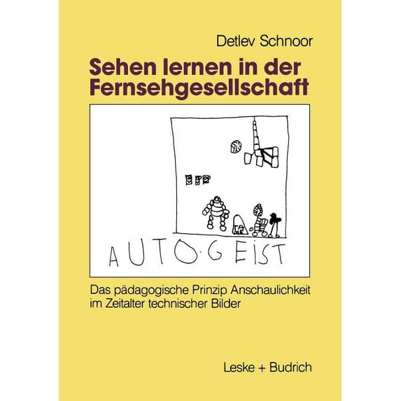 Sehen Lernen in Der Fernsehgesellschaft: Das Pädagogische Prinzip Anschaulichkeit Im Zeitalter Technischer Bilder, (Paperback)