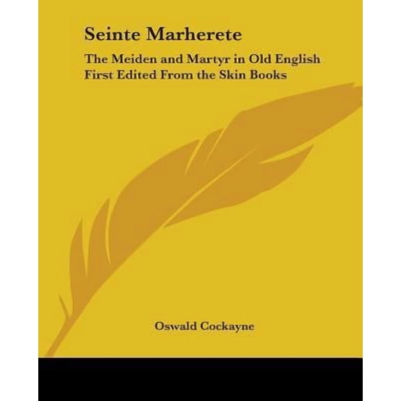 Seinte Marherete: The Meiden and Martyr in Old English First Edited from the Skin Books Paperback