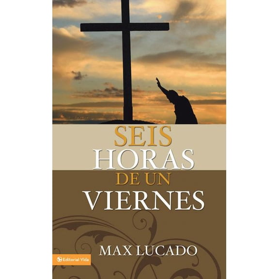 El Seis horas de un viernes: Anchoring Ourselves to the Cross = Six Hours One Friday, (Paperback)
