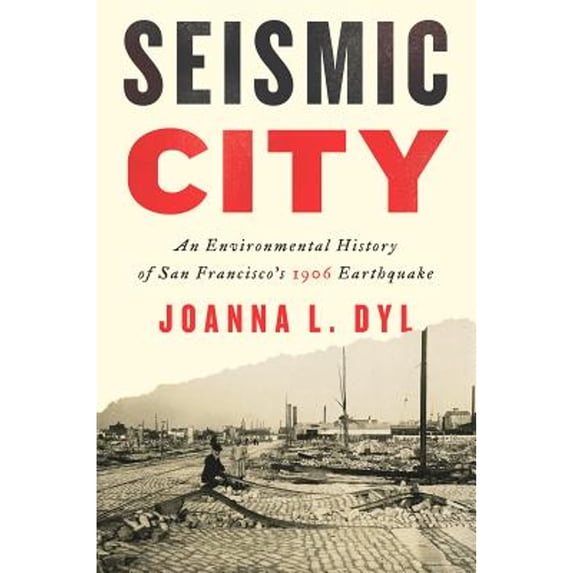 Pre-Owned Seismic City: An Environmental History of San Francisco's 1906 Earthquake (Paperback) 0295746092 9780295746098