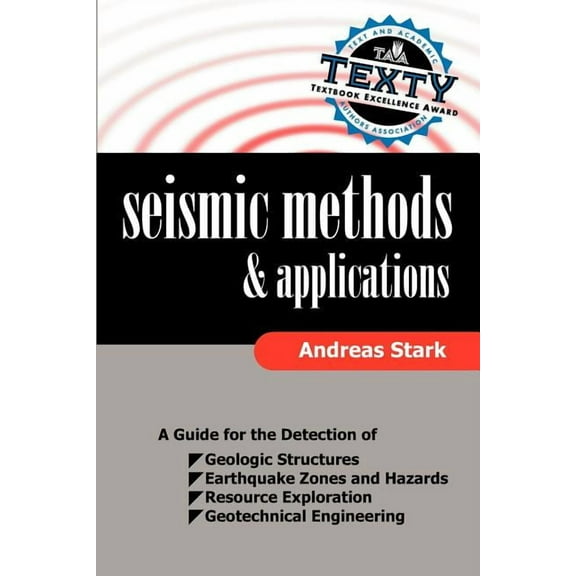 Seismic Methods and Applications: A Guide for the Detection of Geologic Structures, Earthquake Zones and Hazards, Resour, (Paperback)