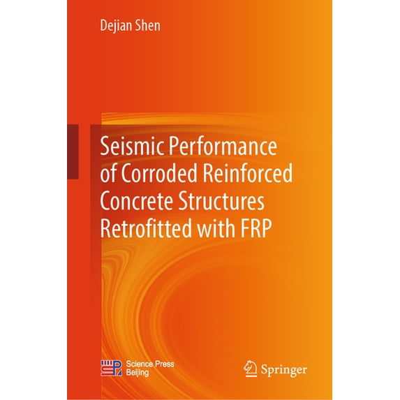 Seismic Performance of Corroded Reinforced Concrete Structures Retrofitted with Frp, (Hardcover)