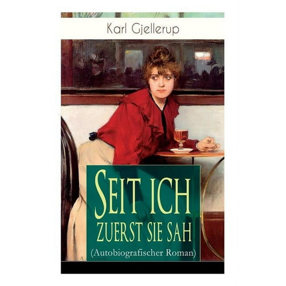 Seit ich zuerst sie sah (Autobiografischer Roman): Persnlichstes Werk des Literatur-Nobelpreistrgers Gjellerup (Paperback)