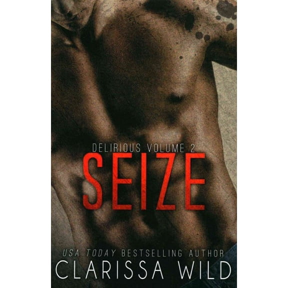 Seize (Delirious Book 2) (Paperback) by Clarissa Wild
