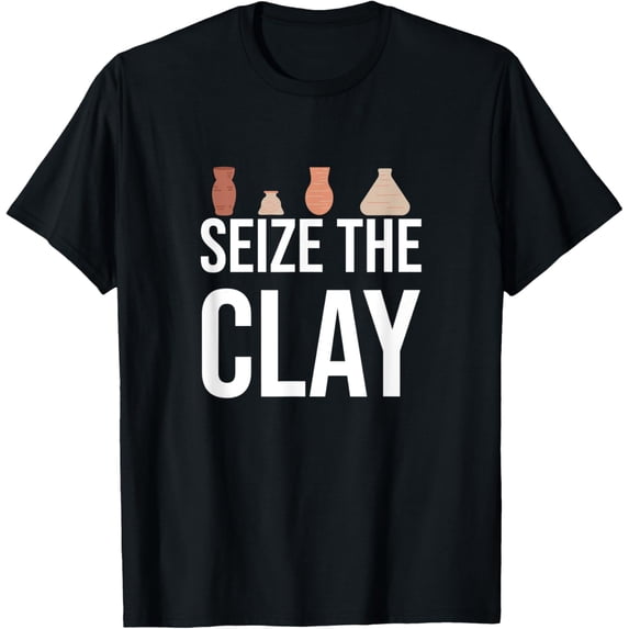 Seize The Clay Pottery Lover Ceramic Artist Gift T-Shirt