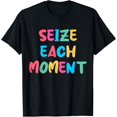 thumbnail image 1 of Seize The Moment Short Inspirational Positive Quote T-Shirt, 1 of 4