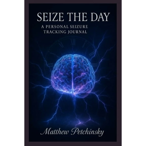 Seize the Day: A Personal Seizure Tracking Journal, (Paperback)