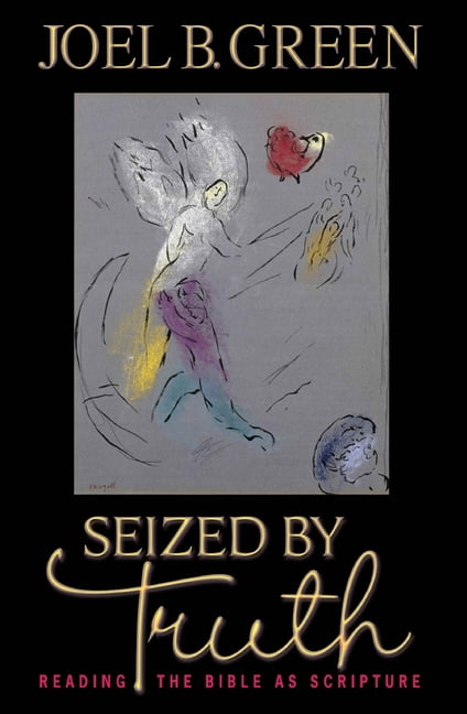 Seized by Truth: Reading the Bible as Scripture, (Paperback)
