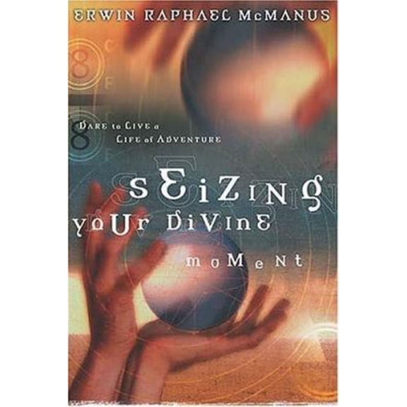 Pre-Owned Seizing Your Divine Moment: Dare to Live a Life of Adventure (Paperback) 0785263160 9780785263166