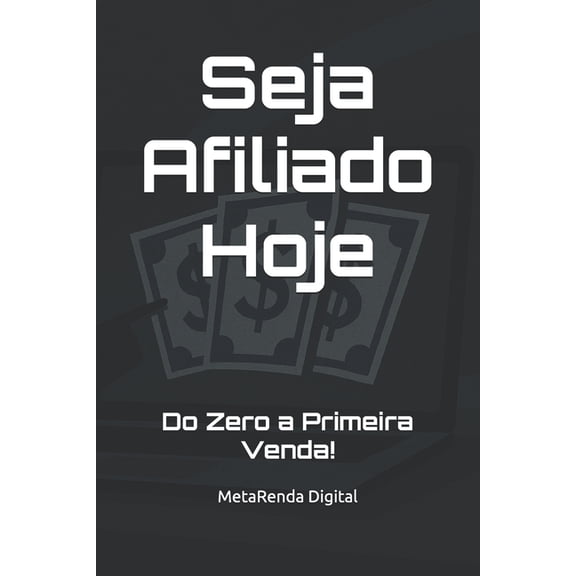 Seja Afiliado Hoje: Do Zero a Primeira Venda!, (Paperback)