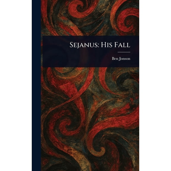 Sejanus: His Fall, (Hardcover)