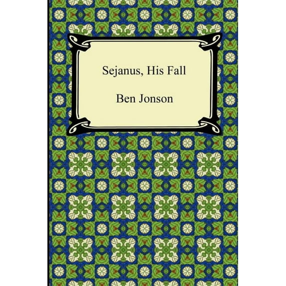 Sejanus, His Fall (Paperback)