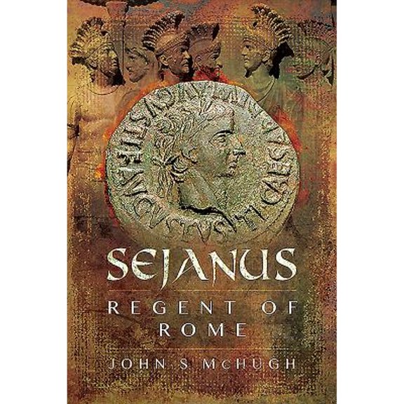 Pre-Owned Sejanus : Regent of Rome (Hardcover) 9781526714978