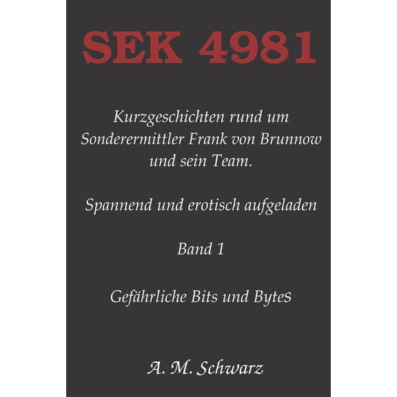 Sek-4981: Sek-4981 : Kurzgeschichten rund um Sonderermittler Frank von Brunnow und sein Team. (Series #1) (Paperback)