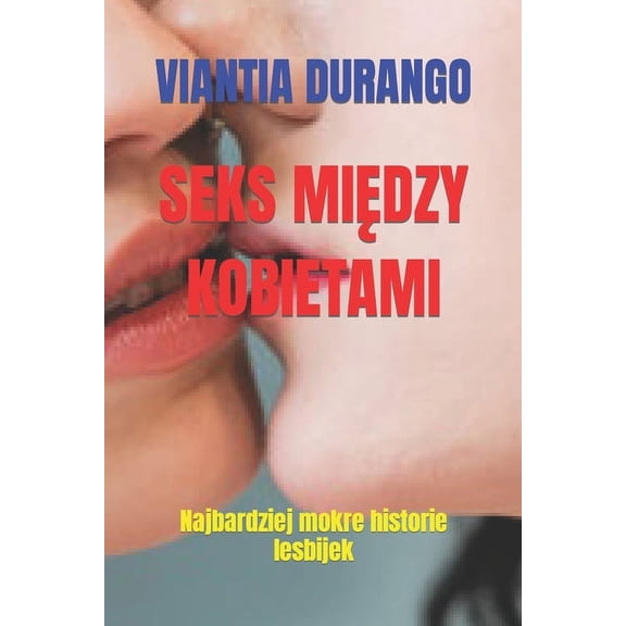 Seks Midzy Kobietami: Najbardziej mokre historie lesbijek (Paperback)