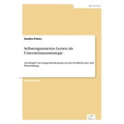 Selbstorganisiertes Lernen als Unternehmensstrategie Am Beispiel von Gruppenlernkonzepten in der beruflichen Aus- und W, Paperback