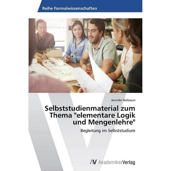 Selbststudienmaterial zum Thema "elementare Logik und Mengenlehre" (Paperback)