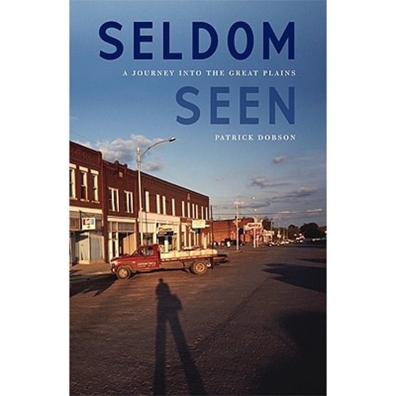 Pre-Owned Seldom Seen: A Journey Into the Great Plains (Hardcover) 0803216165 9780803216167