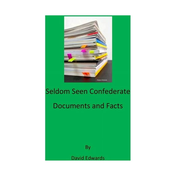 Seldom Seen Confederate Documents and Facts (Paperback)