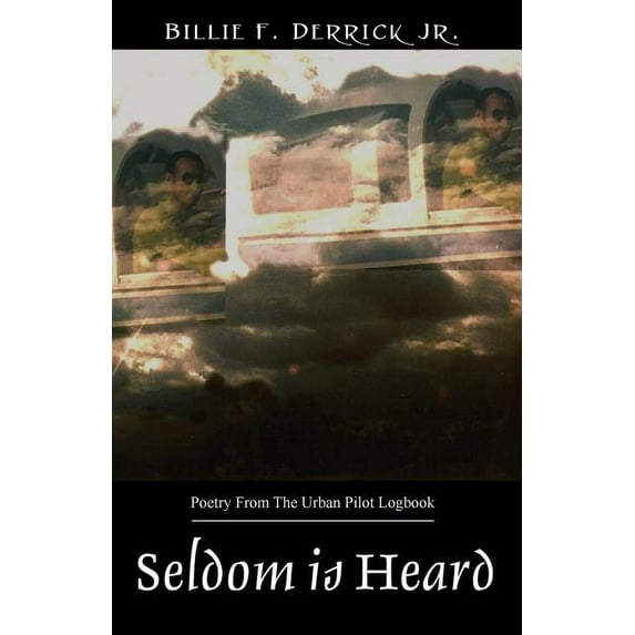 Seldom is Heard : Poetry From The Urban Pilot Logbook (Paperback)