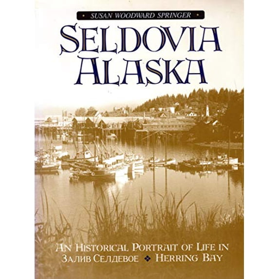 Pre-Owned Seldovia, Alaska: An Historical Portrait of Life in Zaliv Seldevoe-Herring Bay Paperback