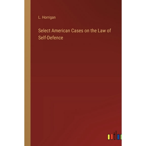 Select American Cases on the Law of Self-Defence (Paperback)