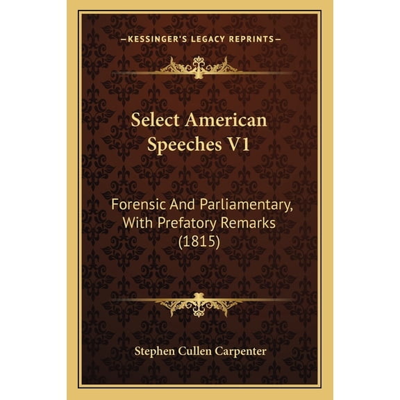 Select American Speeches V1 : Forensic And Parliamentary, With Prefatory Remarks (1815) (Paperback)
