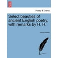 thumbnail image 1 of Select Beauties of Ancient English Poetry, with Remarks by H. H. (Paperback), 1 of 1