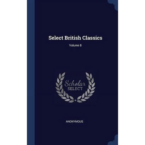 Select British Classics; Volume 8 Hardcover